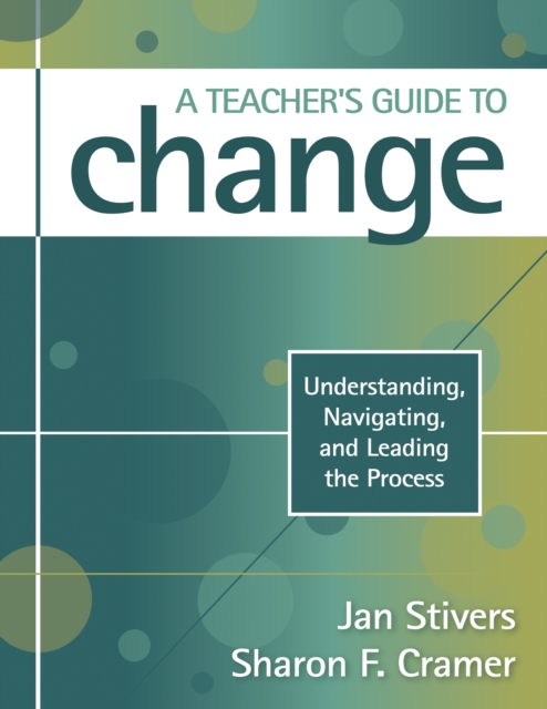A Teacher's Guide to Change : Understanding, Navigating, and Leading the Process, EPUB eBook