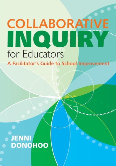 Collaborative Inquiry for Educators : A Facilitator's Guide to School Improvement, Paperback / softback Book