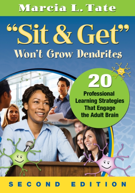 "Sit and Get" Won't Grow Dendrites : 20 Professional Learning Strategies That Engage the Adult Brain, PDF eBook