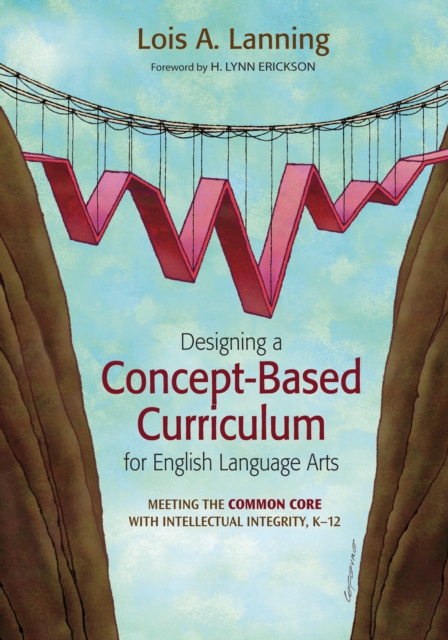 Designing a Concept-Based Curriculum for English Language Arts : Meeting the Common Core With Intellectual Integrity, K-12, EPUB eBook