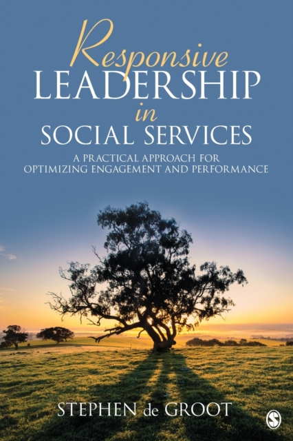 Responsive Leadership in Social Services : A Practical Approach for Optimizing Engagement and Performance, Paperback / softback Book