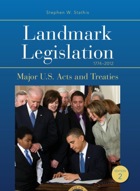 Landmark Legislation 1774-2012 : Major U.S. Acts and Treaties, Hardback Book