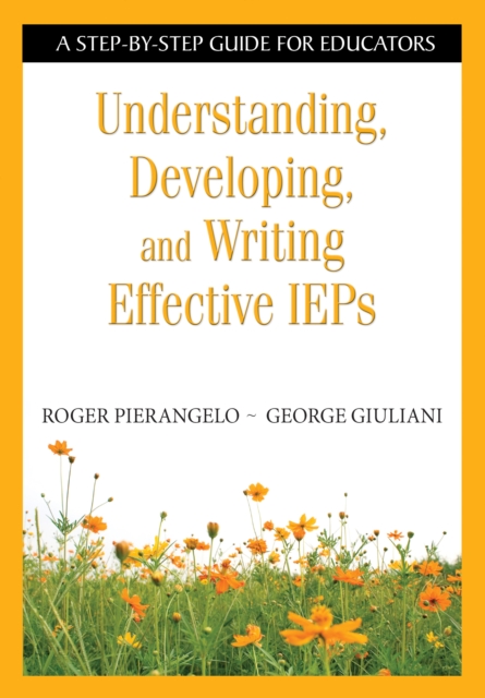 Understanding, Developing, and Writing Effective IEPs : A Step-by-Step Guide for Educators, PDF eBook