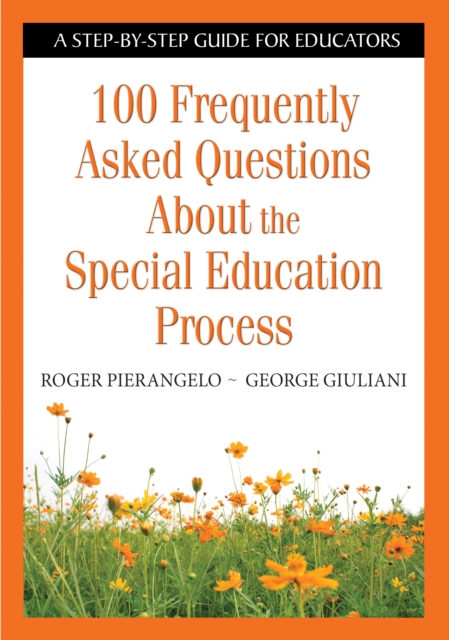 100 Frequently Asked Questions About the Special Education Process : A Step-by-Step Guide for Educators, PDF eBook