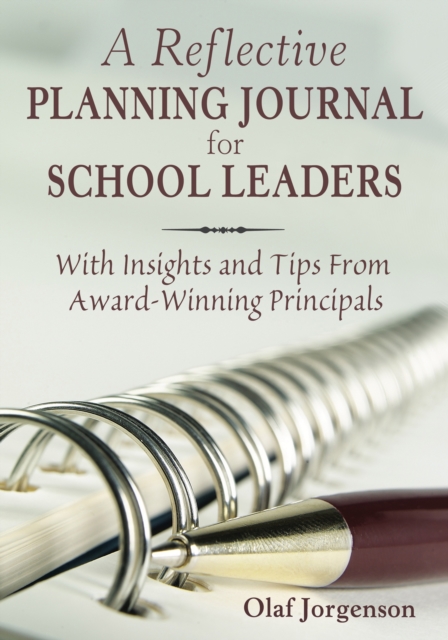 A Reflective Planning Journal for School Leaders : With Insights and Tips From Award-Winning Principals, PDF eBook