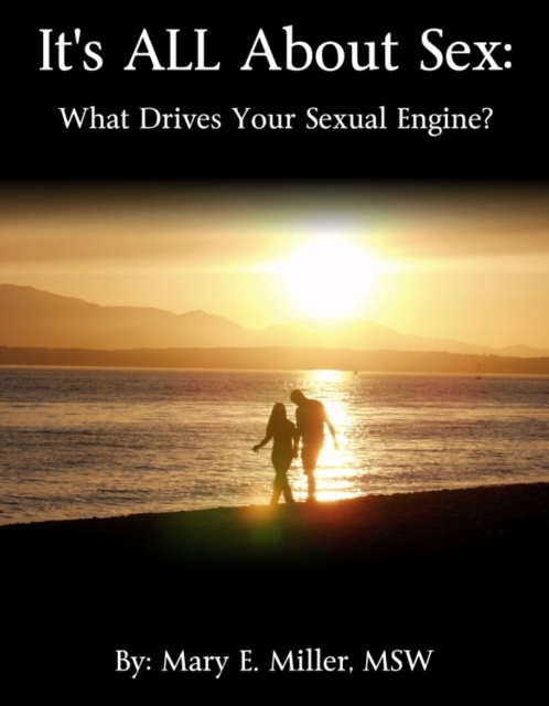 It's All About Sex: What Drives Your Sexual Engine?, EPUB eBook