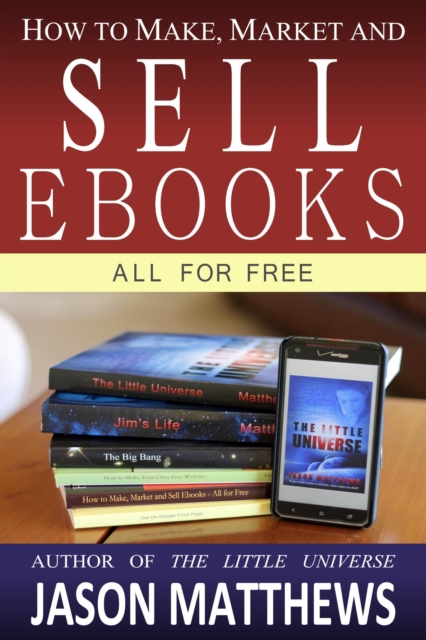How to Make, Market and Sell Ebooks: All for Free, EPUB eBook
