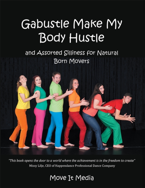 Gabustle Make My Body Hustle : And Assorted Silliness for Natural Born Movers, EPUB eBook
