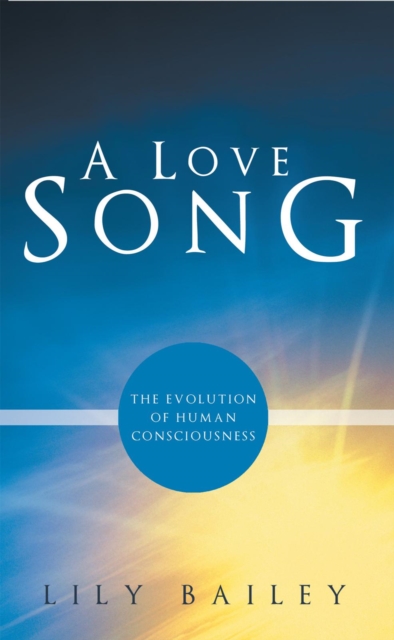A Love Song : The Evolution of Human Consciousness, EPUB eBook
