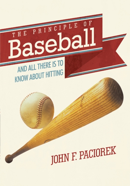 The Principle of Baseball : All There Is to Know About Hitting and More, EPUB eBook