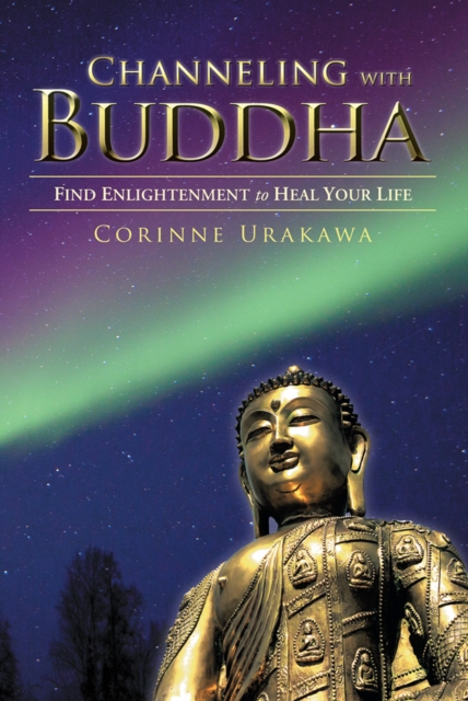 Channeling with Buddha : Find Enlightenment to Heal Your Life, EPUB eBook