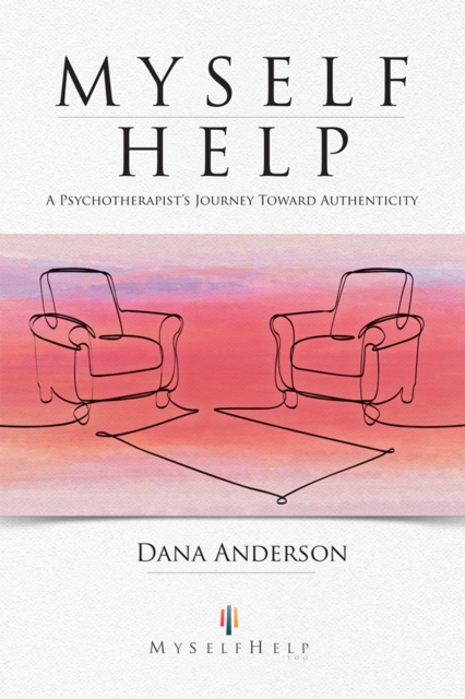 Myself Help : A Psychotherapist'S Journey Toward Authenticity, EPUB eBook