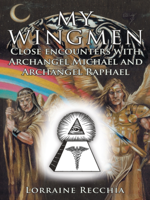 My Wingmen : Close Encounters with Archangel Michael and Archangel Raphael, EPUB eBook