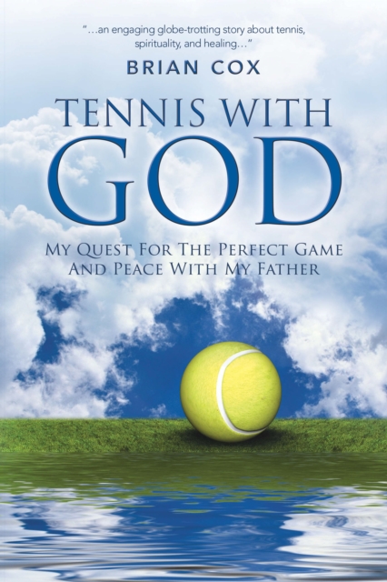 Tennis with God : My Quest for the Perfect Game and Peace with My Father, EPUB eBook