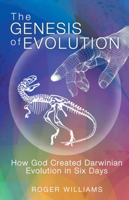 The Genesis of Evolution : How God Created Darwinian Evolution in Six Days, EPUB eBook