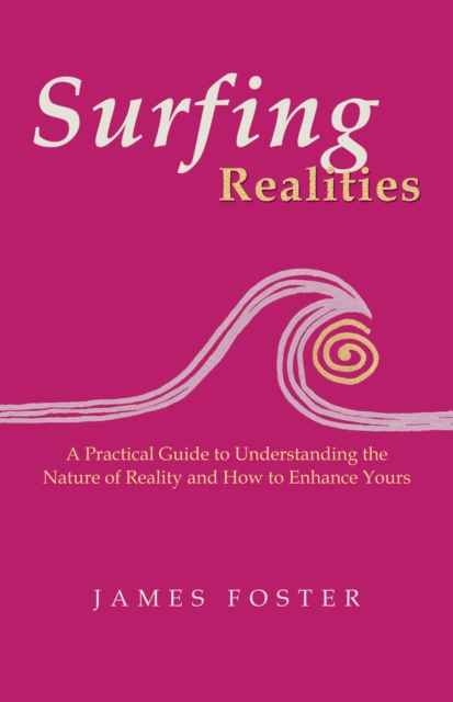 Surfing Realities : A Practical Guide to Understanding the Nature of Reality and How to Enhance Yours, EPUB eBook
