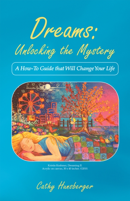 Dreams: Unlocking the Mystery : A How-To Guide That Will Change Your Life, EPUB eBook