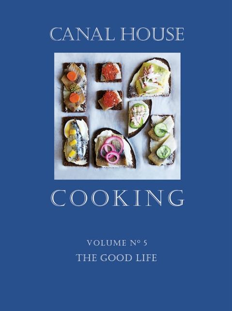 Canal House Cooking Volume N(deg) 5 : The Good Life, EPUB eBook