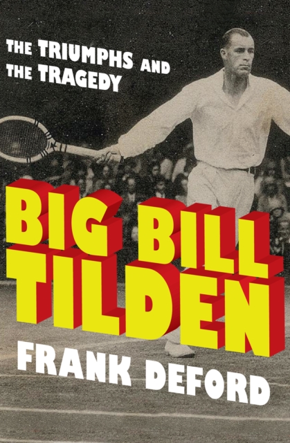 Big Bill Tilden : The Triumphs and the Tragedy, EPUB eBook
