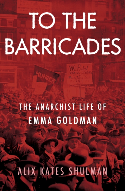 To the Barricades : The Anarchist Life of Emma Goldman, EPUB eBook