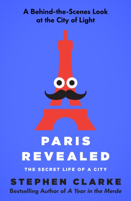 Paris Revealed : The Secret Life of a City, EPUB eBook