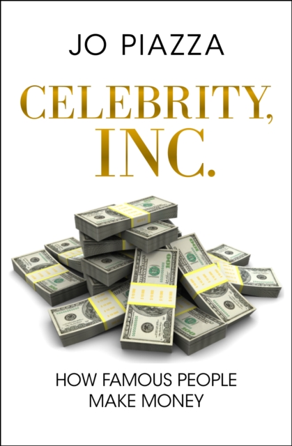Celebrity, Inc. : How Famous People Make Money, PDF eBook