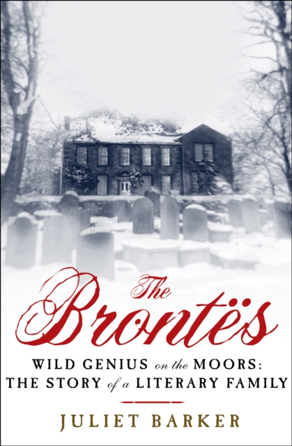 The Brontes : Wild Genius on the Moors: The Story of a Literary Family, EPUB eBook