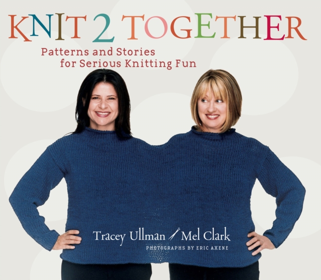 Knit 2 Together : Patterns and Stories for Serious Knitting Fun, PDF eBook