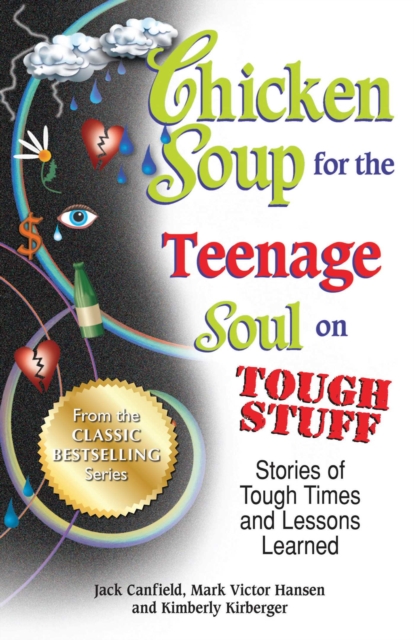 Chicken Soup for the Teenage Soul on Tough Stuff : Stories of Tough Times and Lessons Learned, EPUB eBook