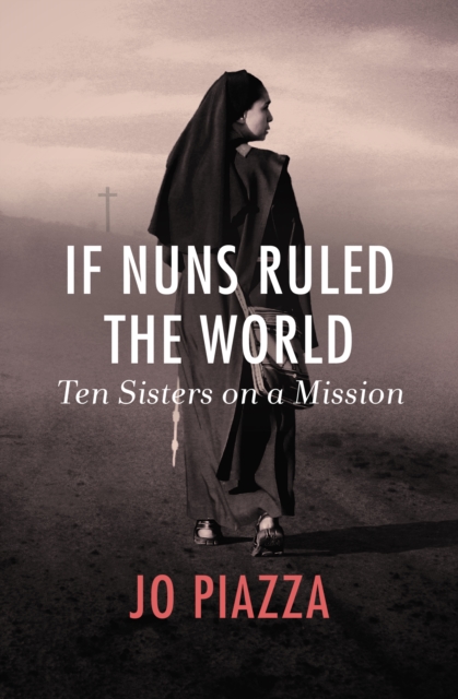 If Nuns Ruled the World : Ten Sisters on a Mission, EPUB eBook
