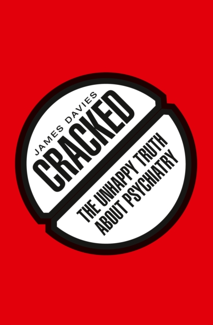 Cracked : The Unhappy Truth about Psychiatry, EPUB eBook