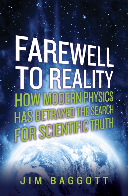 Farewell to Reality : How Modern Physics Has Betrayed the Search for Scientific Truth, EPUB eBook