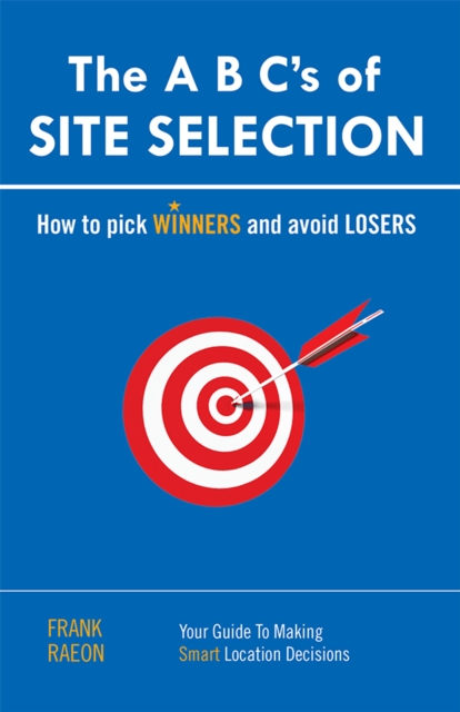 The a B C'S of Site Selection : How to Pick Winners and Avoid Losers, EPUB eBook