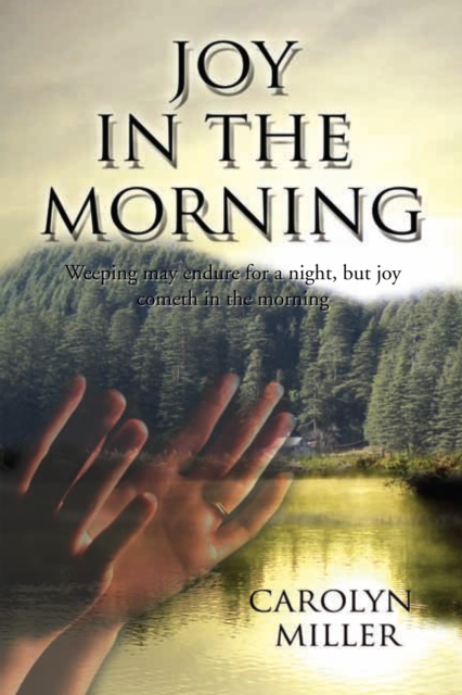 Joy in the Morning : Weeping May Endure for a Night, but Joy Cometh in the Morning, EPUB eBook