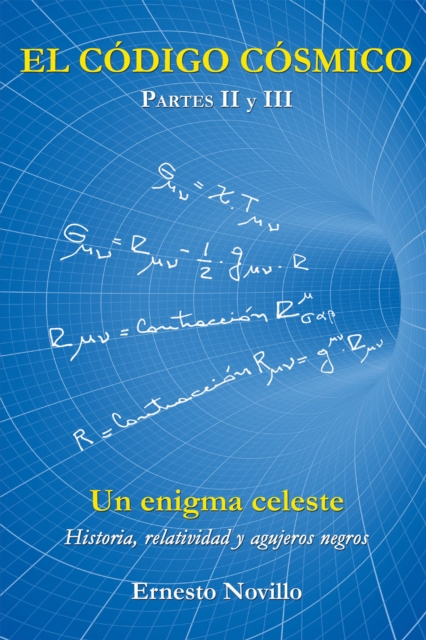 El Codigo Cosmico : Un Enigma Celeste Historia, Relatividad Y Agujeros Negros Partes Ii Y Iii, EPUB eBook