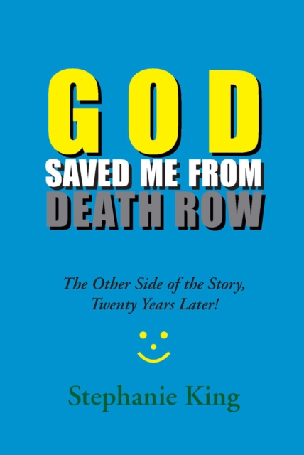 God Saved Me from Death Row : The Other Side of the Story, Twenty Years Later!, EPUB eBook