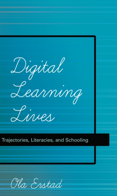 Digital Learning Lives : Trajectories, Literacies, and Schooling, PDF eBook
