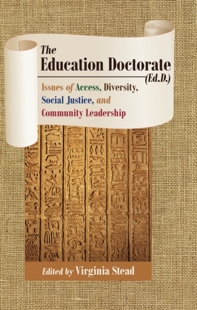 The Education Doctorate (Ed.D.) : Issues of Access, Diversity, Social Justice, and Community Leadership, PDF eBook
