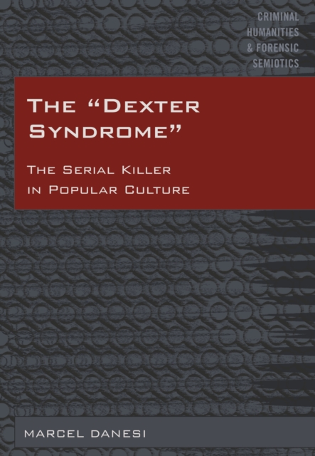 The «Dexter Syndrome» : The Serial Killer in Popular Culture, PDF eBook