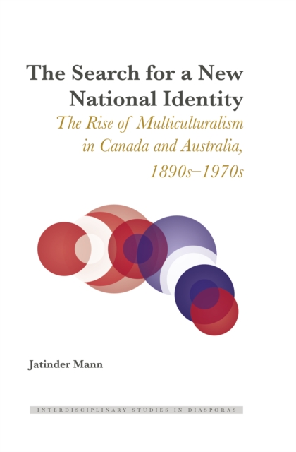 The Search for a New National Identity : The Rise of Multiculturalism in Canada and Australia, 1890s-1970s, PDF eBook
