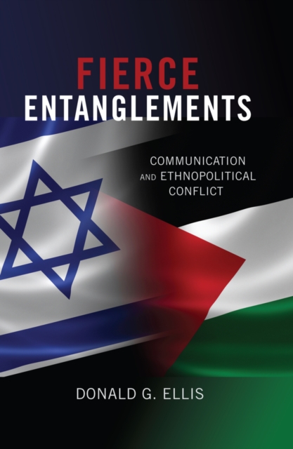 Fierce Entanglements : Communication and Ethnopolitical Conflict, EPUB eBook