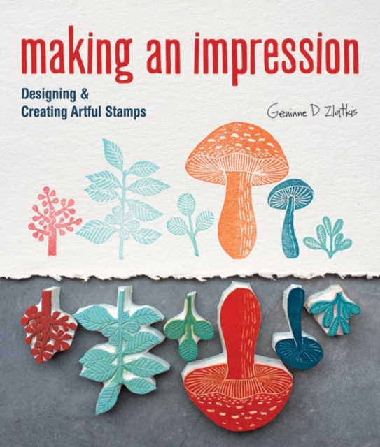 Making an Impression : Designing & Creating Artful Stamps, Paperback / softback Book