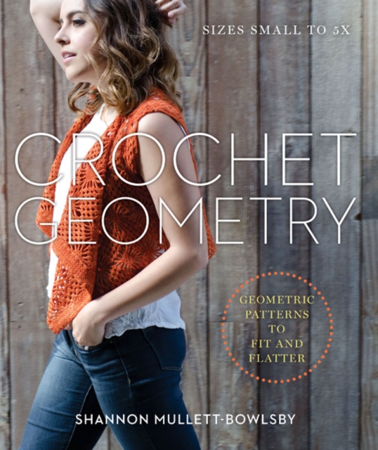 Crochet Geometry : Geometric Patterns to Fit and Flatter, Paperback / softback Book