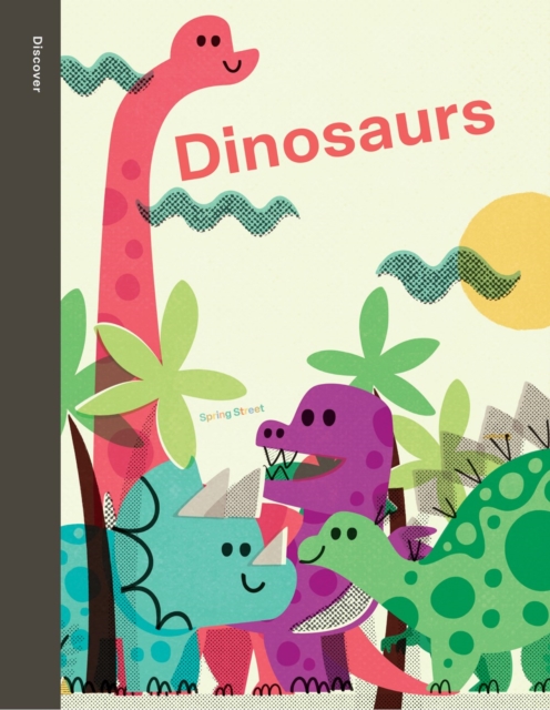 Spring Street Discover: Dinosaurs, Hardback Book