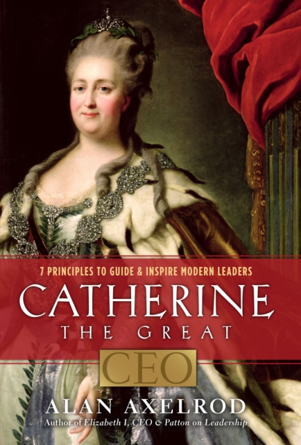 Catherine the Great, CEO : 7 Principles to Guide & Inspire Modern Leaders, EPUB eBook