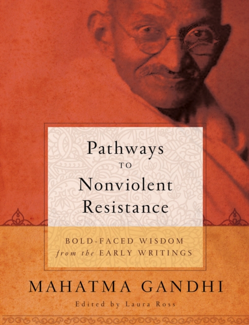 Pathways to Nonviolent Resistance : BOLD-FACED WISDOM from the EARLY WRITINGS, EPUB eBook