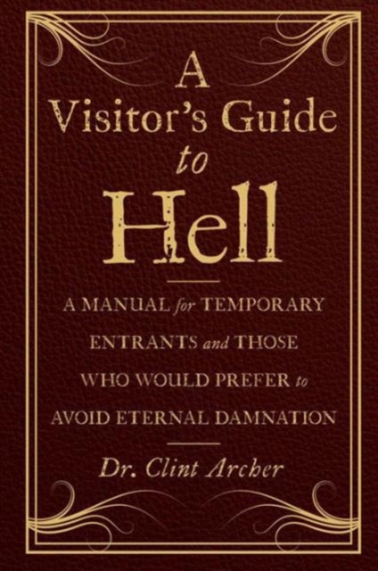 A Visitor's Guide to Hell : A Manual for Temporary Entrants and Those Who Would Prefer to Avoid Eternal Damnation, Hardback Book