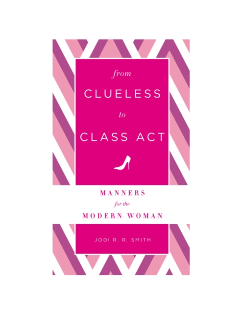From Clueless to Class Act: Manners for the Modern Woman, EPUB eBook