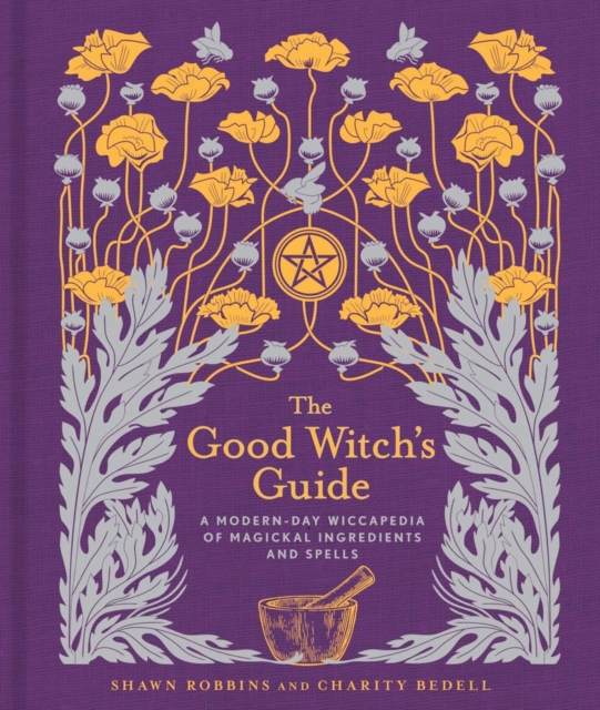 The Good Witch's Guide : A Modern-Day Wiccapedia of Magickal Ingredients and Spells Volume 2, Hardback Book