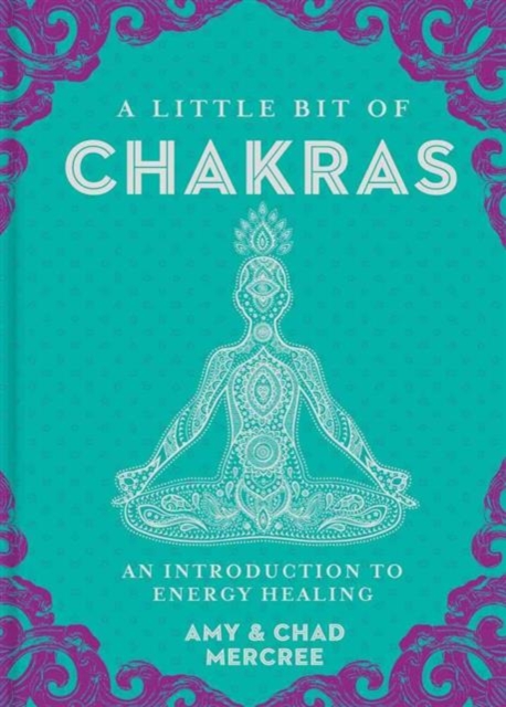 A Little Bit of Chakras : An Introduction to Energy Healing, Hardback Book